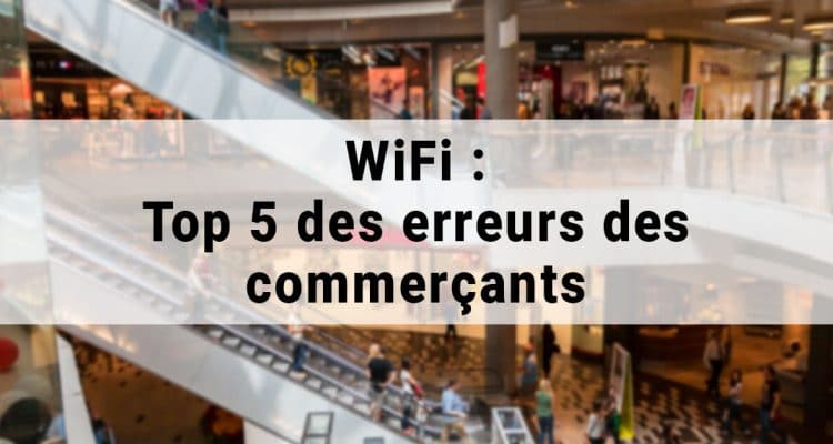 E-FORUM News - WiFi : Top 5 des erreurs des commerçants